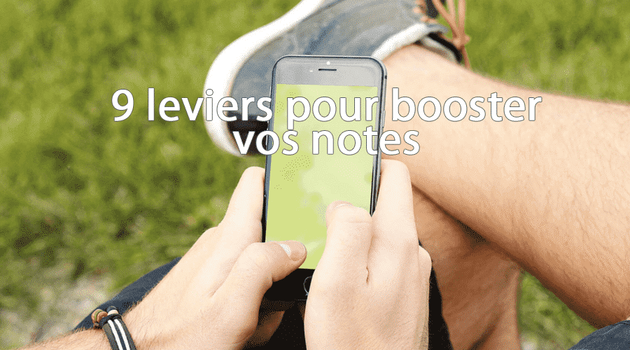 9 leviers pour booster vos notes