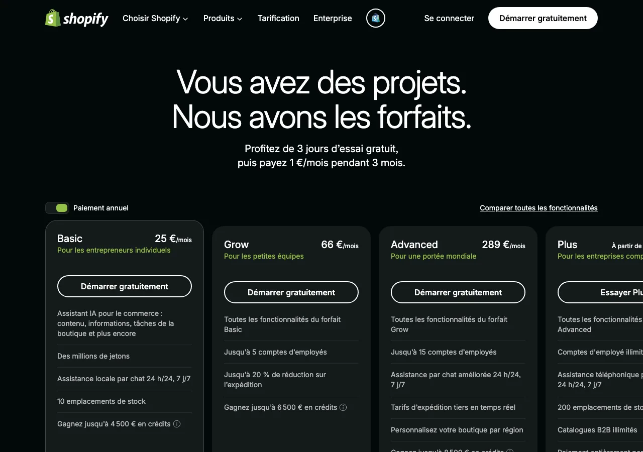 Page tarifs de shopify.com en juillet 2026 : forfaits Basic 25 euros, Grow 66 euros et Advanced 289 euros par mois en facturation annuelle, essai gratuit de 3 jours puis 1 euro par mois pendant 3 mois