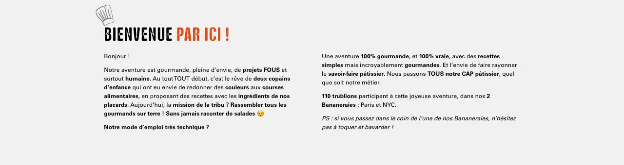 Section bienvenue par ici du site de Michel et Augustin : la mission de la tribu, rassembler tous les gourmands sur terre, sans jamais raconter de salades, et le CAP pâtissier passé par tous